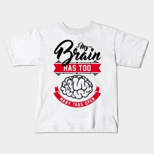 my brain has too many tabs open Kids T-Shirt